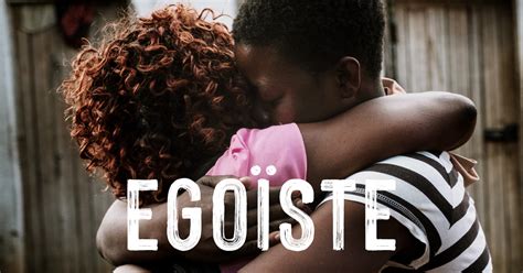 EGOÏSTE – Un film documentaire .